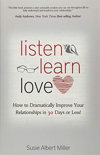 cover image Listen, Learn, Love: How to Dramatically Improve Your Relationships in 30 Days or Less!
