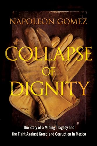 cover image Collapse of Dignity: The Story of a Mining Tragedy and the Fight Against Greed and Corruption in Mexico