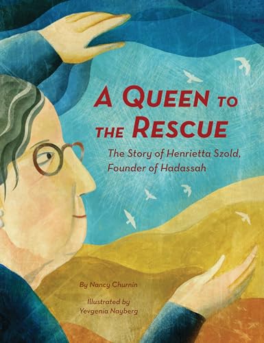 cover image A Queen to the Rescue: The Story of Henrietta Szold, Founder of Hadassah