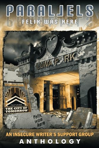 cover image Parallels: Felix Was Here; An Insecure Writer’s Support Group Anthology