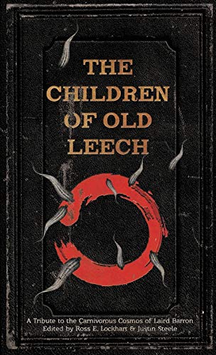 cover image The Children of Old Leech: A Tribute to the Carnivorous Cosmos of Laird Barron