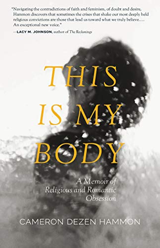 cover image This Is My Body: A Memoir of Religious and Romantic Obsession