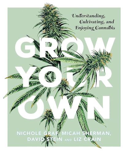 cover image Grow Your Own: Understanding, Cultivating, and Enjoying Cannabis