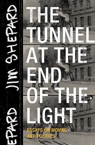 cover image The Tunnel at the End of the Light: Essays on Movies and Politics 