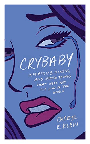 cover image Crybaby: Infertility, Illness, and Other Things That Were Not the End of the World
