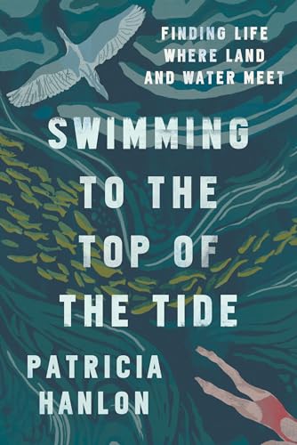 cover image Swimming to the Top of the Tide: Finding Life Where Land and Water Meet