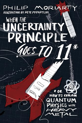 cover image When the Uncertainty Principle Goes to 11: Or How to Explain Quantum Physics with Heavy Metal 