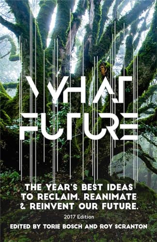cover image What Future: The Year’s Best Ideas to Reclaim, Reanimate and Reinvent Our Future 