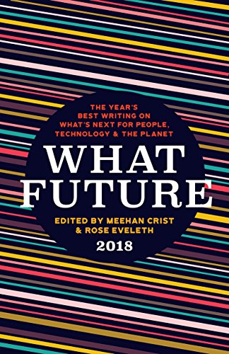 cover image What Future: The Year’s Best Writing on What’s Next for People, Technology, and the Planet