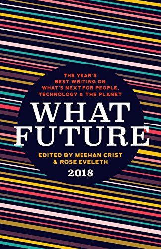 cover image What Future: The Year’s Best Writing on What’s Next for People, Technology, and the Planet