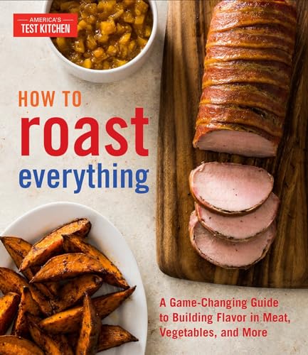cover image How to Roast Everything: A Game-Changing Guide to Building Flavor in Meat, Vegetables, and More