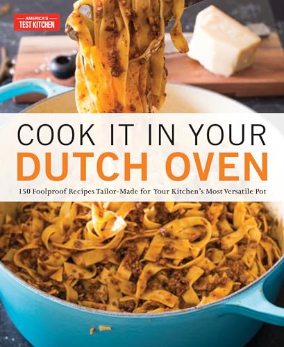 cover image Cook It In Your Dutch Oven: 150 Foolproof Recipes Tailor-Made for Your Kitchen’s Most Versatile Pot