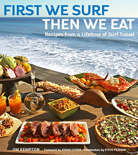 cover image First We Surf, Then We Eat: Recipes from a Lifetime of Surf Travel