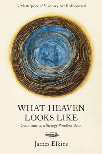 cover image What Heaven Looks Like: Comments on a Strange Wordless Book