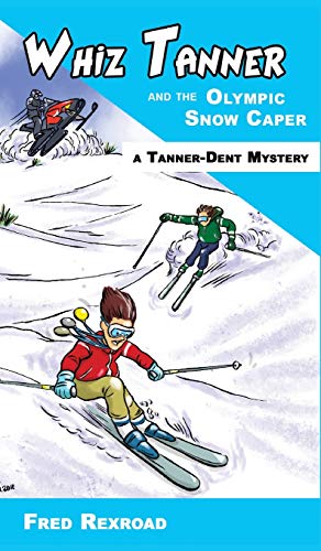 cover image Whiz Tanner and the Olympic Snow Caper (Tanner-Dent Mysteries)