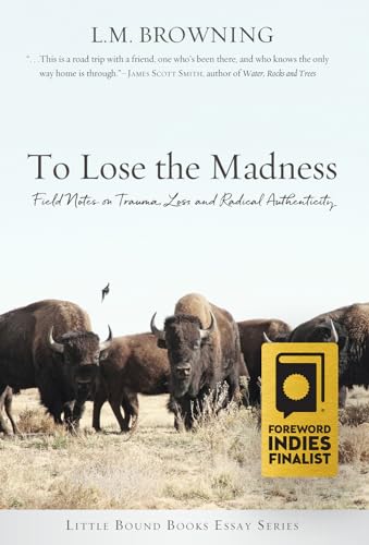 cover image To Lose the Madness: Field Notes on Trauma, Loss, and Radical Authenticity