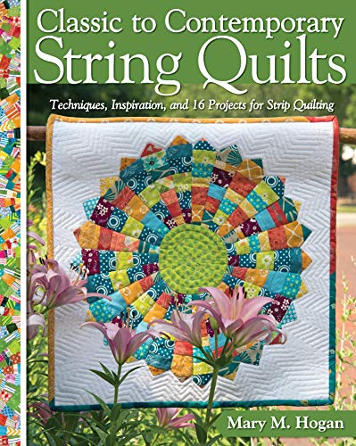 cover image Classic to Contemporary String Quilts: Techniques, Inspirations, and 16 Projects for Strip Quilting