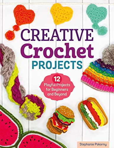 cover image Creative Crochet Projects: 12 Playful Projects for Beginners and Beyond