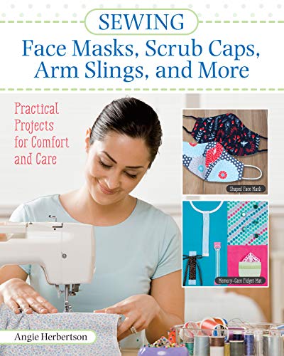 cover image Sewing Face Masks, Scrub Caps, Arm Slings, and More: Practical Projects for Comfort and Care