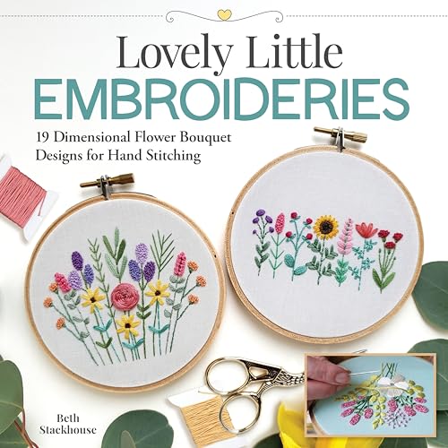 cover image Lovely Little Embroideries: 19 Dimensional Flower Bouquet Designs for Hand Stitching