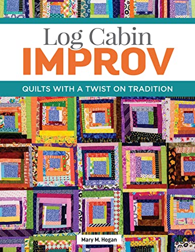 cover image Log Cabin Improv: Quilts with a Twist on Tradition