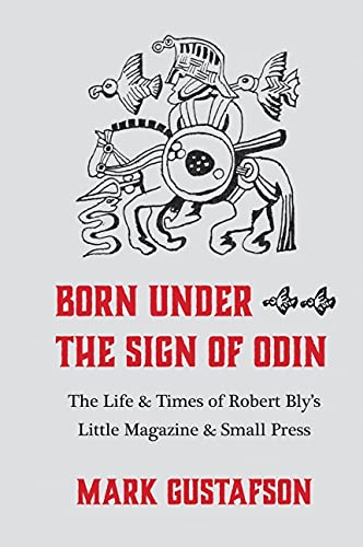 cover image Born Under the Sign of Odin: The Life & Times of Robert Bly’s Little Magazine and Small Press
