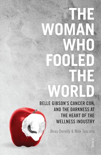 cover image The Woman Who Fooled the World: Belle Gibson’s Cancer Con and the Darkness at the Heart of the Wellness Industry