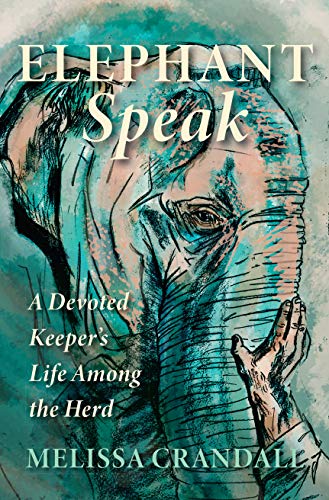 cover image Elephant Speak: A Devoted Keeper’s Life Among the Herd