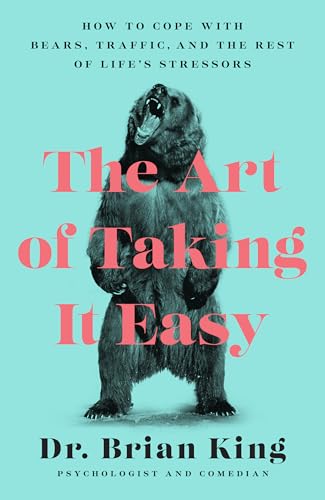 cover image The Art of Taking It Easy: How to Cope with Bears, Traffic, and the Rest of Life’s Stressors