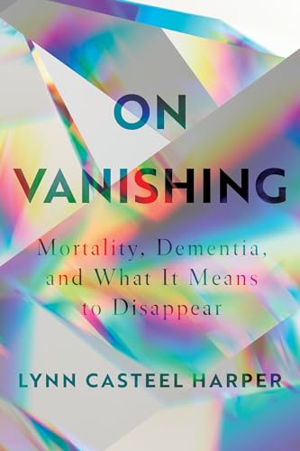 cover image On Vanishing: Mortality, Dementia, and What It Means to Disappear