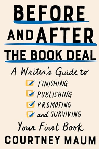 cover image Before and After the Book Deal: A Writer’s Guide to Finishing, Publishing, Promoting, and Surviving Your First Book