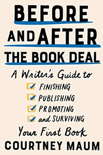 Before and After the Book Deal: A Writer’s Guide to Finishing