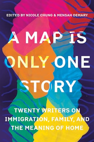 cover image A Map is Only One Story: 20 Writers on Immigration, Family, and the Meaning of Home 