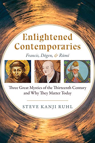 cover image Enlightened Contemporaries: Francis, Dogen, and Rumi: Three Great Mystics of the Thirteenth Century and Why They Matter Today
