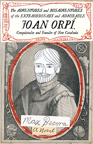 cover image The Adventures and Misadventures of the Extraordinary and Admirable Joan Orpí, Conquistador and Founder of New Catalonia