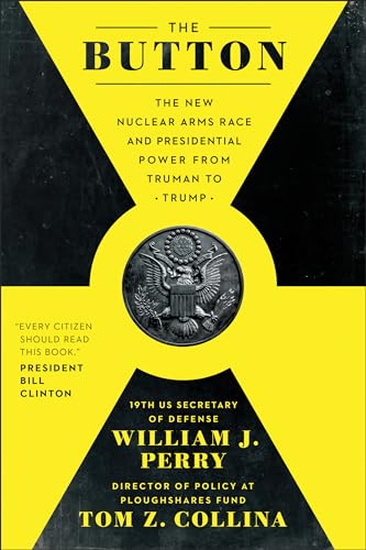 cover image The Button: The New Nuclear Arms Race and Presidential Power from Truman to Trump