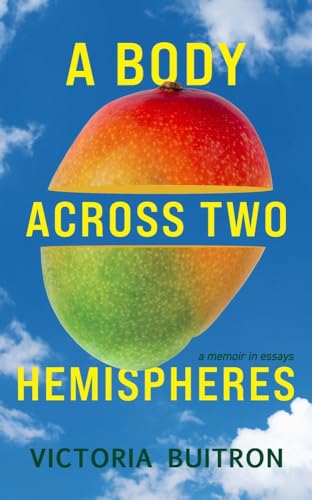 cover image A Body Across Two Hemispheres: A Memoir in Essays