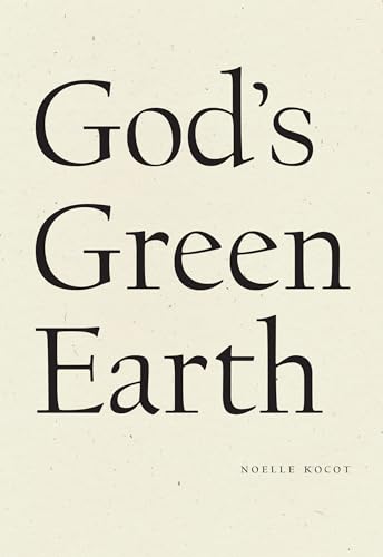 God S Green Earth By Noelle Kocot