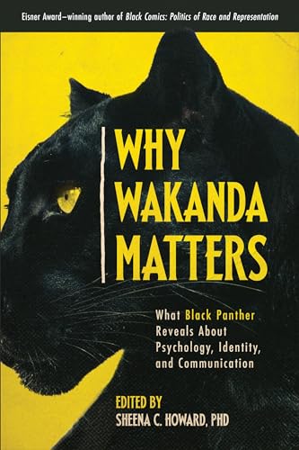 cover image Why Wakanda Matters: What Black Panther Reveals About Psychology, Identity, and Communication