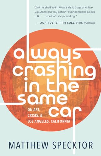 cover image Always Crashing in the Same Car: On Art, Crisis, and Los Angeles, California
