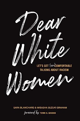cover image Dear White Women: Let’s Get (Un)Comfortable Talking About Racism