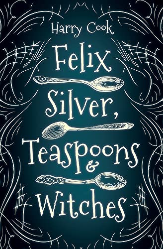 cover image Felix Silver, Teaspoons & Witches