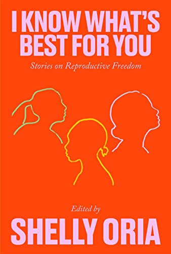 cover image I Know What’s Best for You: Stories on Reproductive Freedom