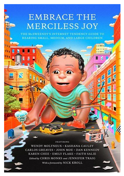 cover image Embrace the Merciless Joy: The McSweeney’s Guide to Rearing Small, Medium, and Large Children