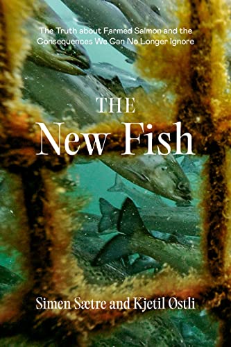cover image The New Fish: The Truth About Farmed Salmon and the Consequences We Can No Longer Ignore