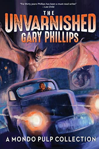 cover image The Unvarnished Gary Phillips: A Mondo Pulp Collection