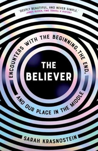 cover image The Believer: Encounters with the Beginning, the End, and Our Place in the Middle