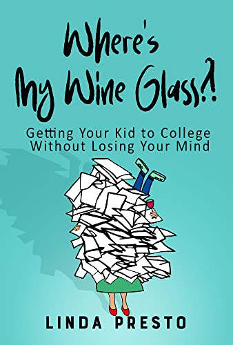 cover image Where’s My Wine Glass?!: Getting Your Kid to College Without Losing Your Mind
