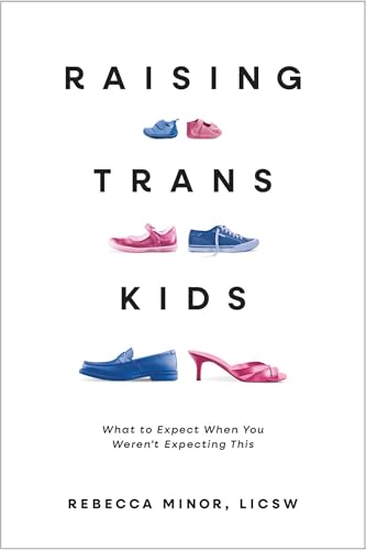 cover image Raising Trans Kids: What to Expect When You Weren’t Expecting This