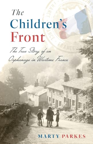 cover image The Children’s Front: The True Story of an Orphanage in Wartime France